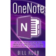 OneNote: Getting Things Done with OneNote - Productivity, Time Management & Goal Setting (David Allen, GTD, software, Apps, microsoft, ,onenote 2013, word, evernote, excel, business, study, college)